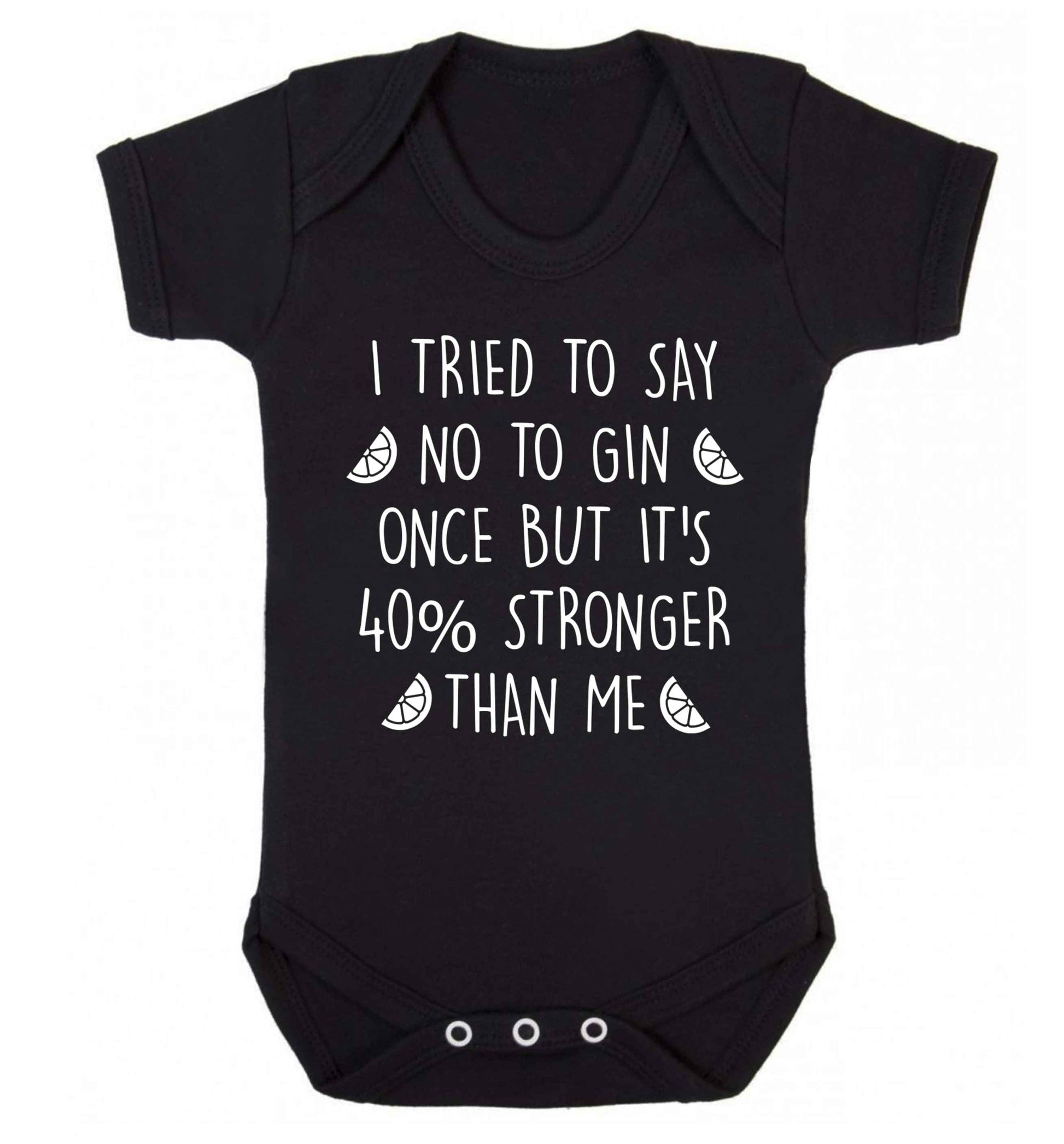 I tried to say no to gin once but it's 40% stronger than me Baby Vest black 18-24 months