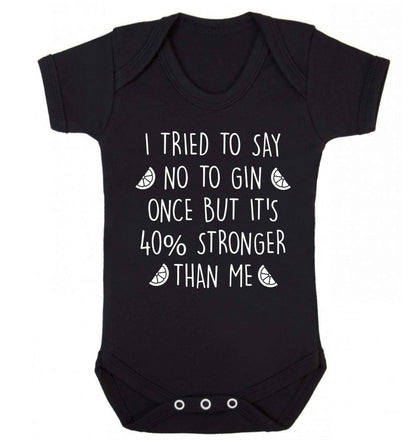 I tried to say no to gin once but it's 40% stronger than me Baby Vest black 18-24 months