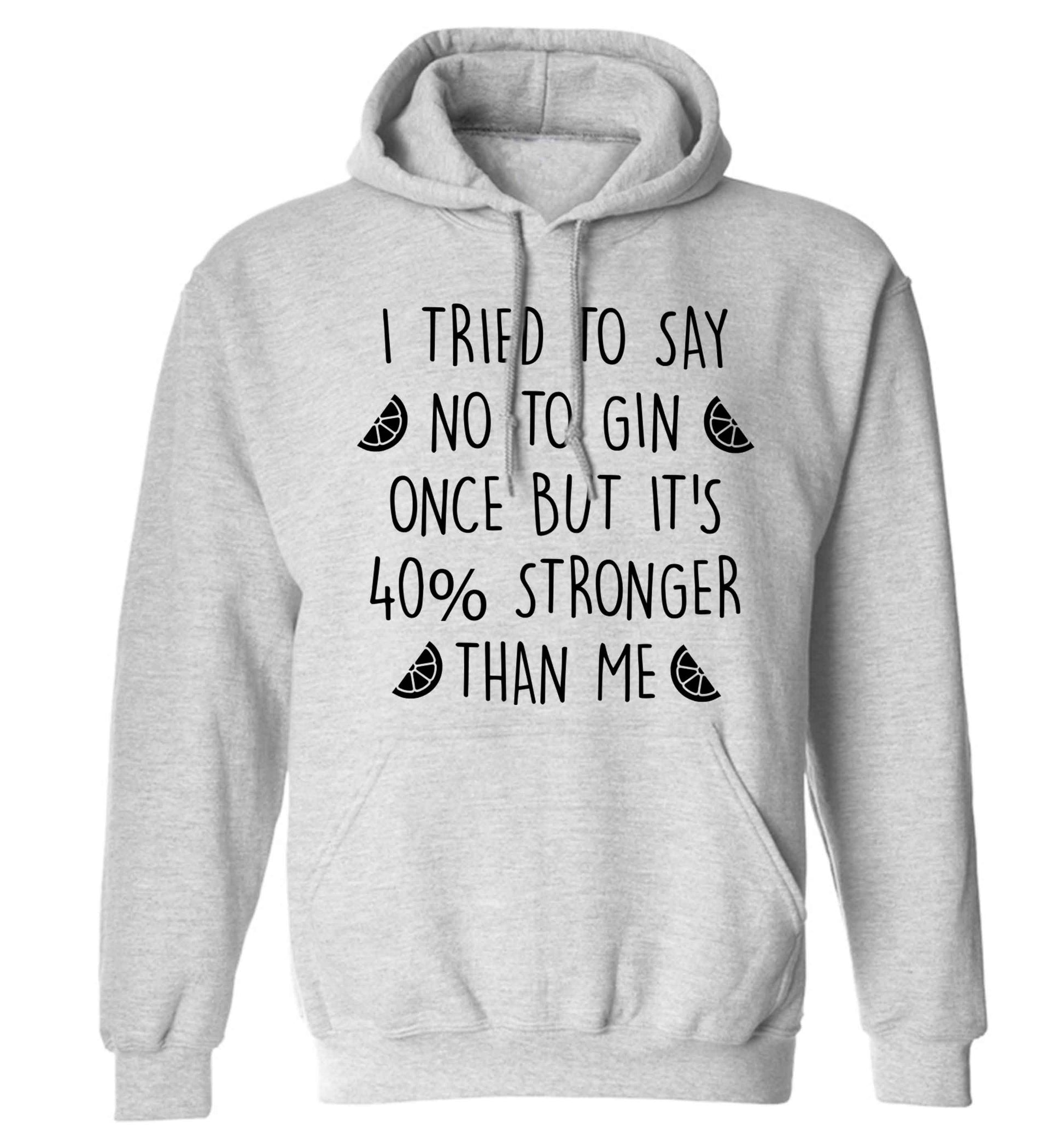 I tried to say no to gin once but it's 40% stronger than me adults unisex grey hoodie 2XL