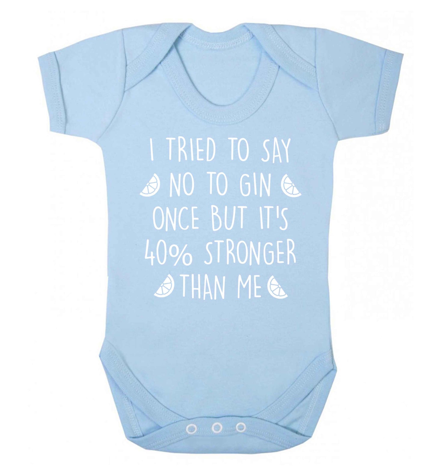 I tried to say no to gin once but it's 40% stronger than me Baby Vest pale blue 18-24 months