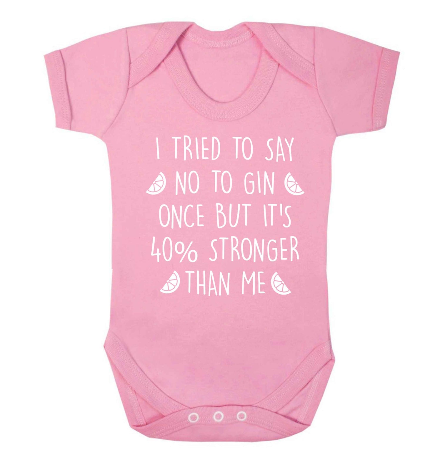 I tried to say no to gin once but it's 40% stronger than me Baby Vest pale pink 18-24 months
