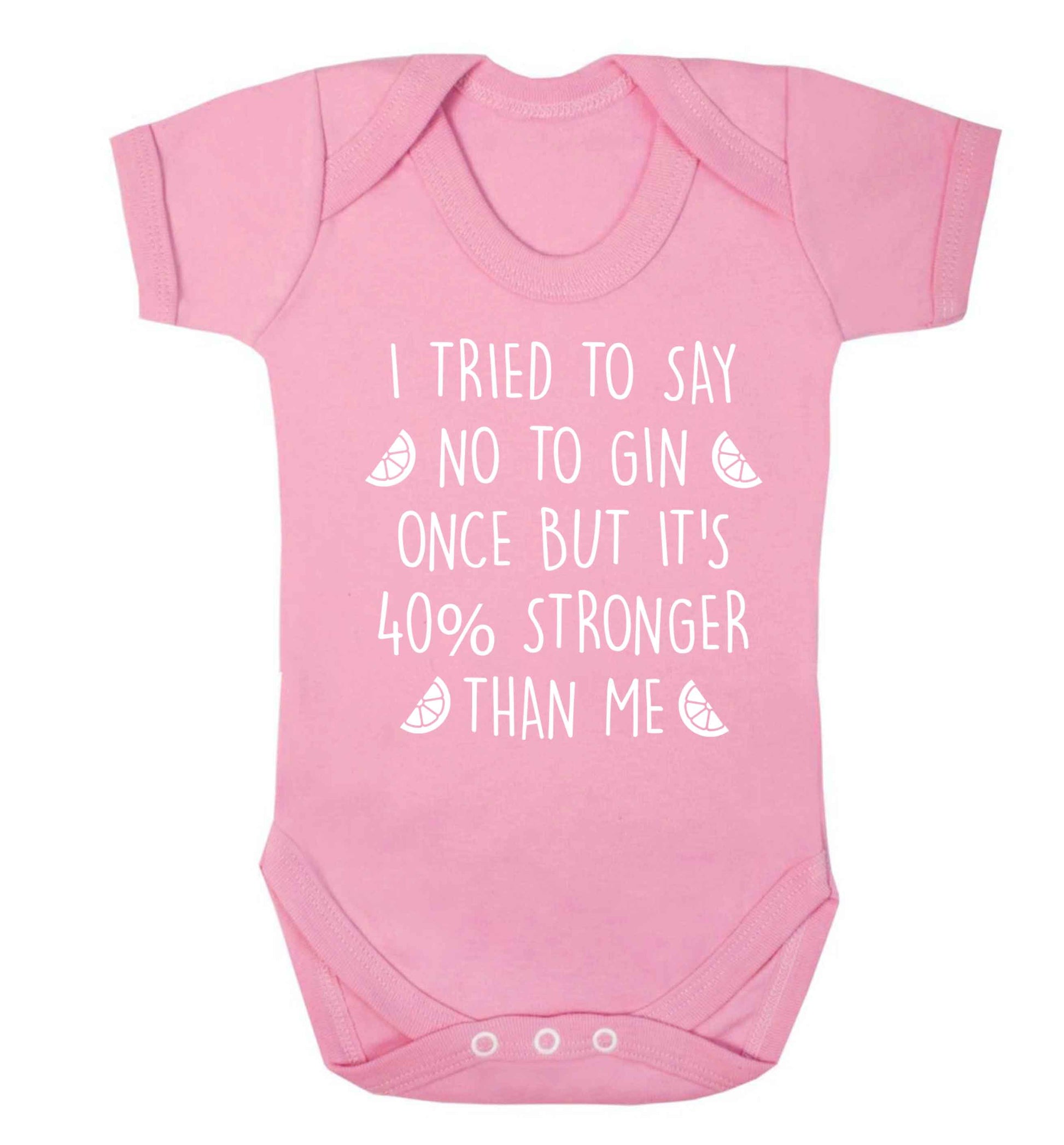 I tried to say no to gin once but it's 40% stronger than me Baby Vest pale pink 18-24 months
