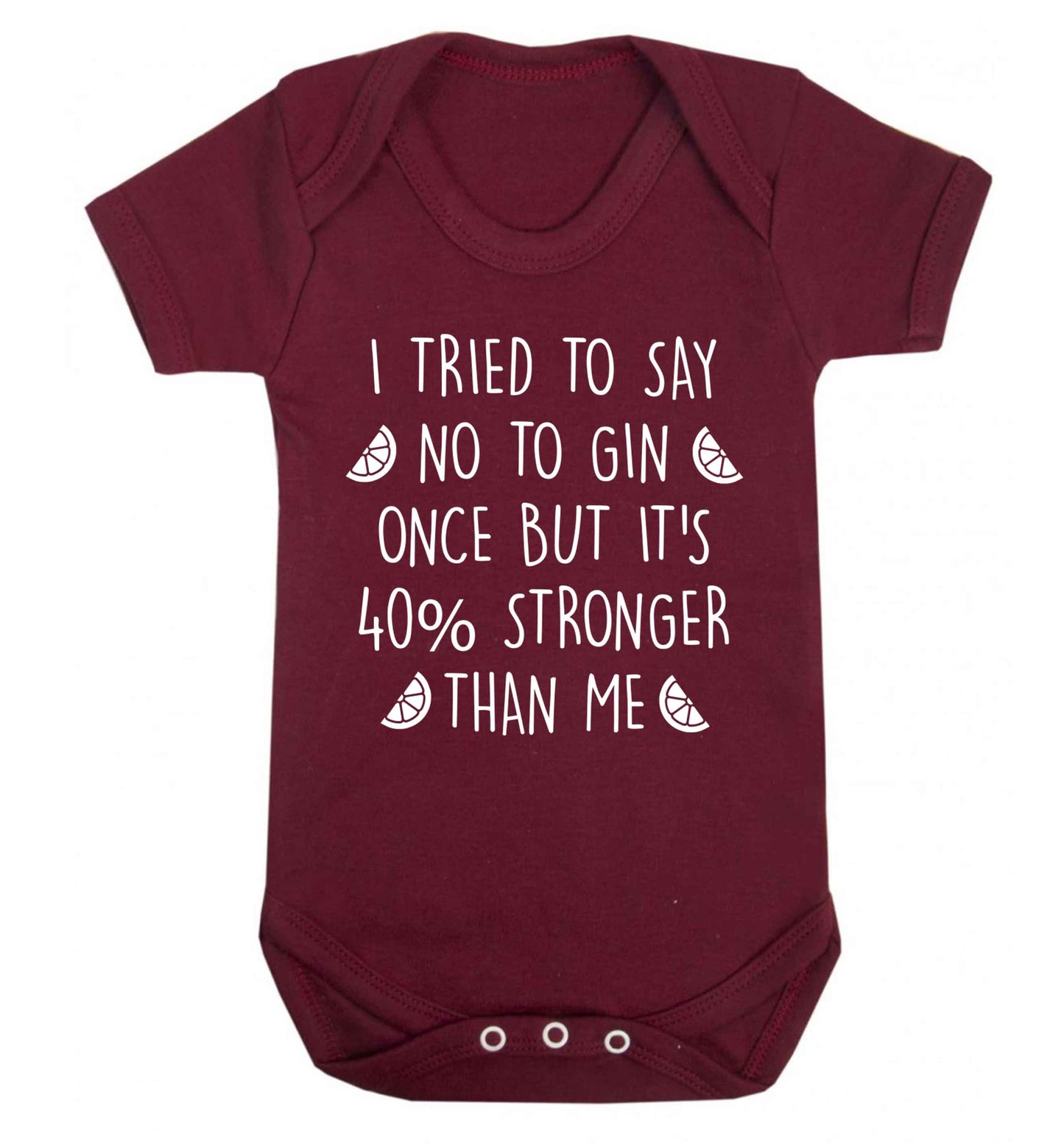 I tried to say no to gin once but it's 40% stronger than me Baby Vest maroon 18-24 months
