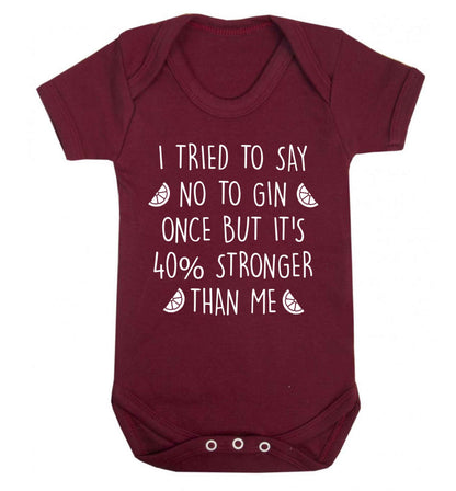 I tried to say no to gin once but it's 40% stronger than me Baby Vest maroon 18-24 months