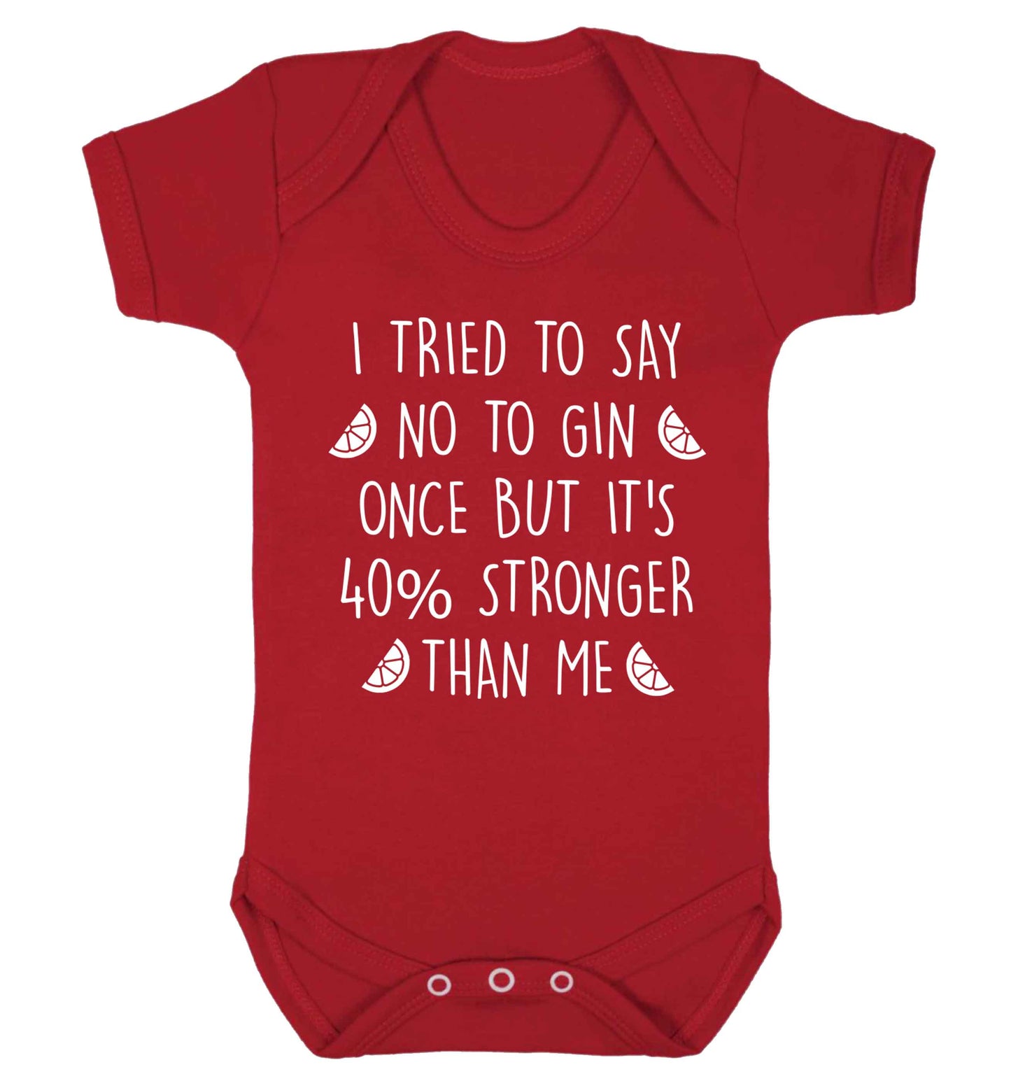 I tried to say no to gin once but it's 40% stronger than me Baby Vest red 18-24 months
