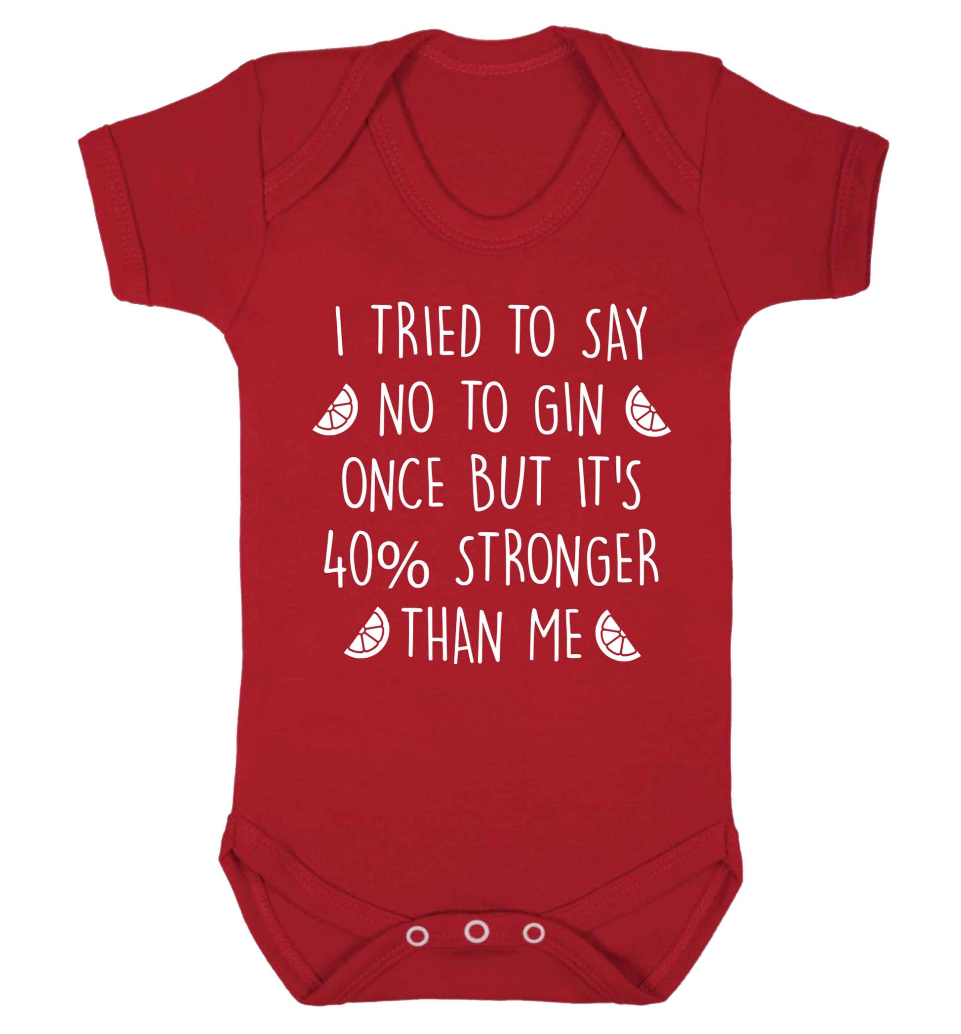 I tried to say no to gin once but it's 40% stronger than me Baby Vest red 18-24 months