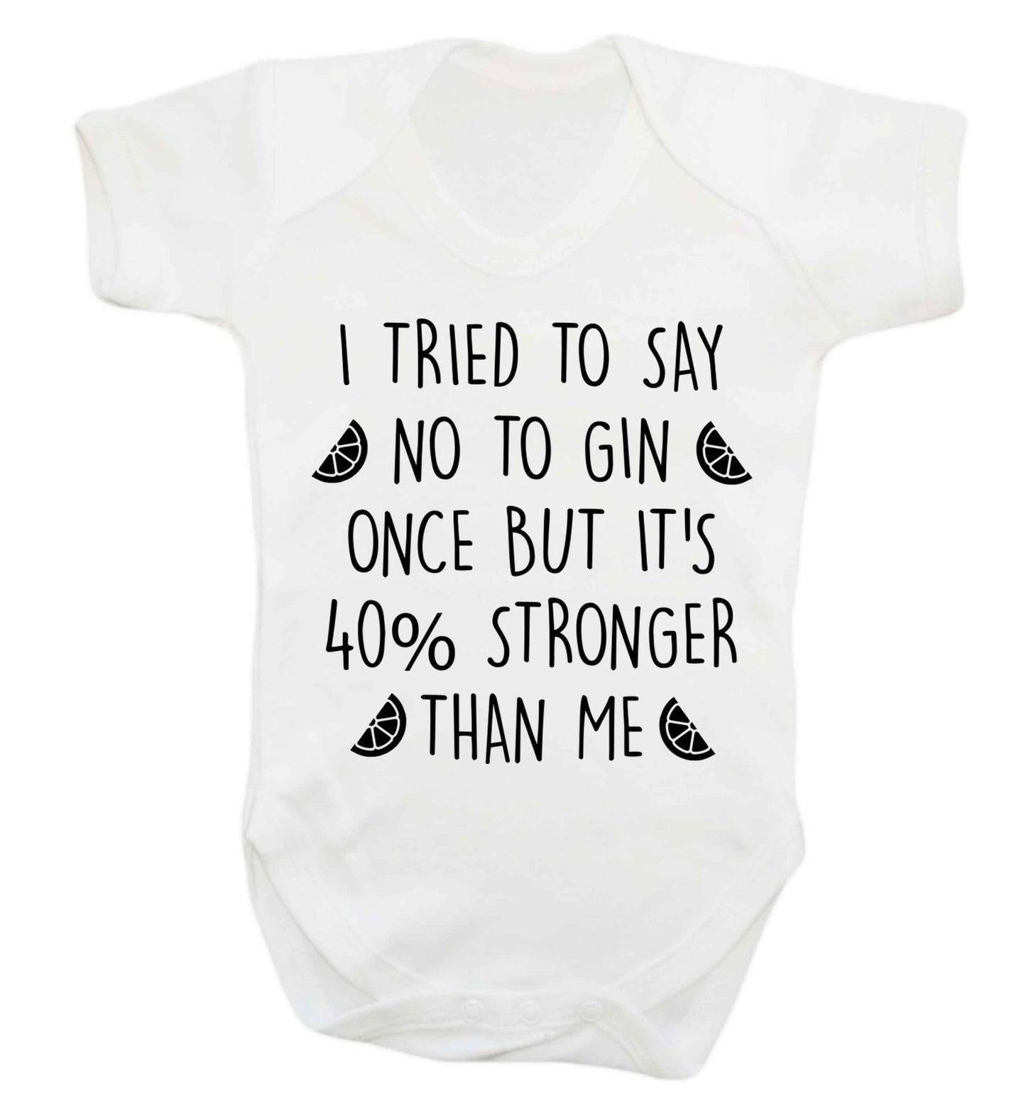 I tried to say no to gin once but it's 40% stronger than me Baby Vest white 18-24 months