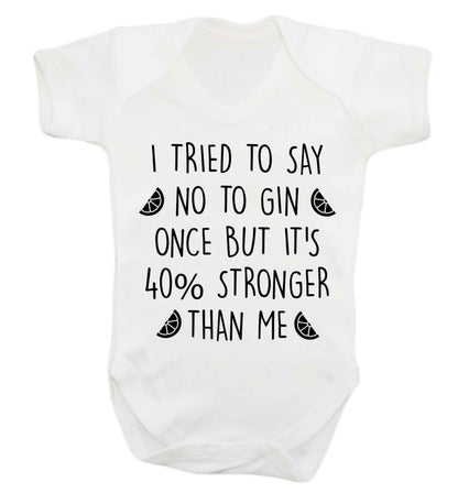I tried to say no to gin once but it's 40% stronger than me Baby Vest white 18-24 months