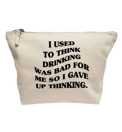 I used to think drinking was bad so I gave up thinking | makeup / wash bag