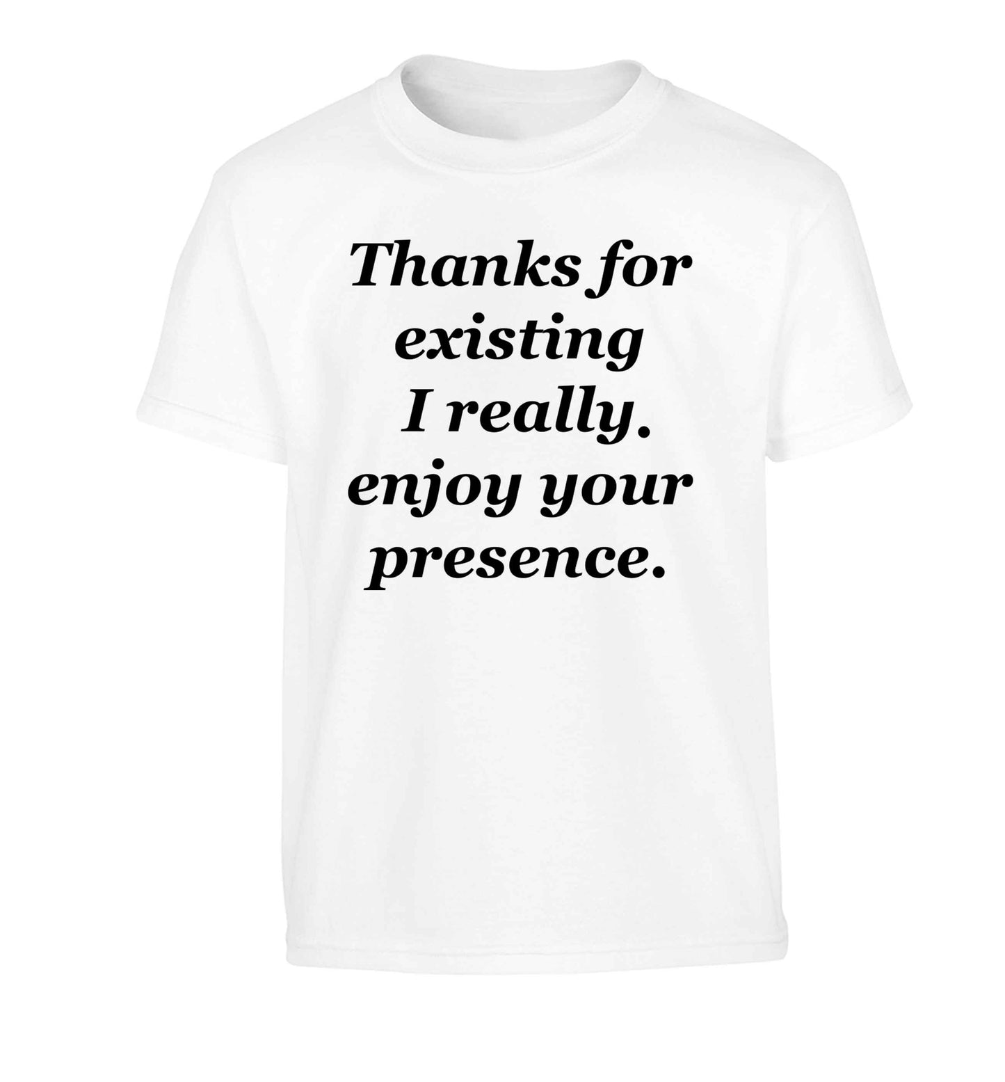 Thanks for existing I really enjoy your presence Children's white Tshirt 12-13 Years