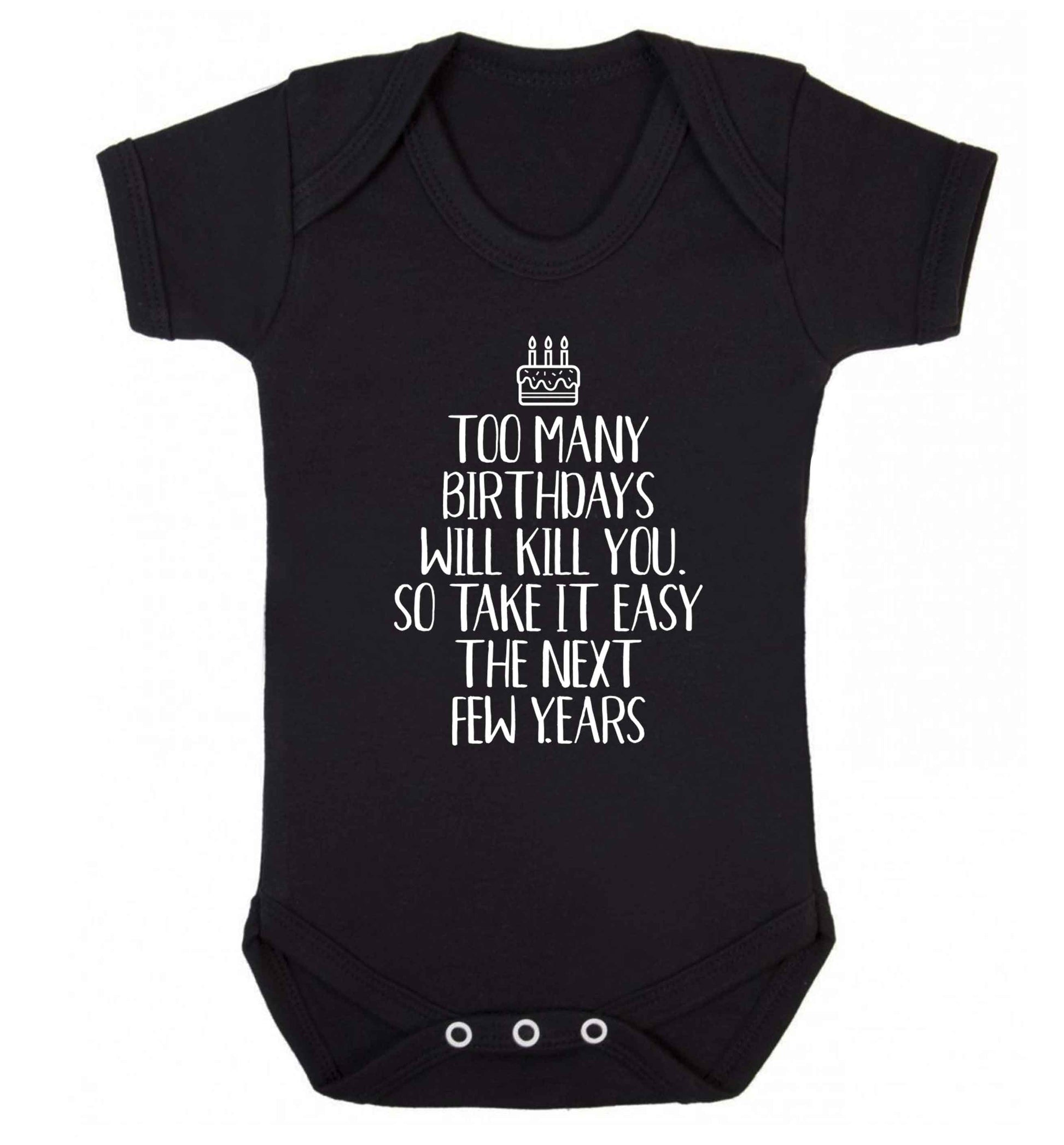 Too many birthdays will kill you so take it easy Baby Vest black 18-24 months