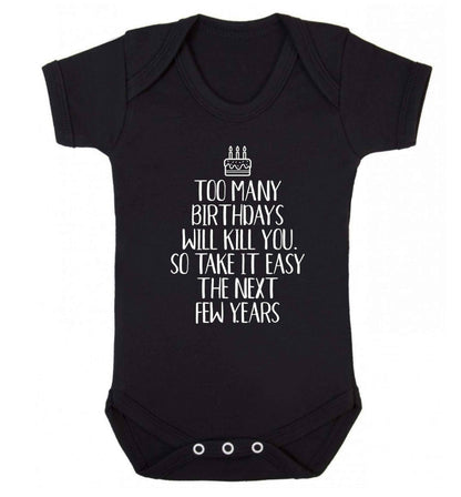 Too many birthdays will kill you so take it easy Baby Vest black 18-24 months