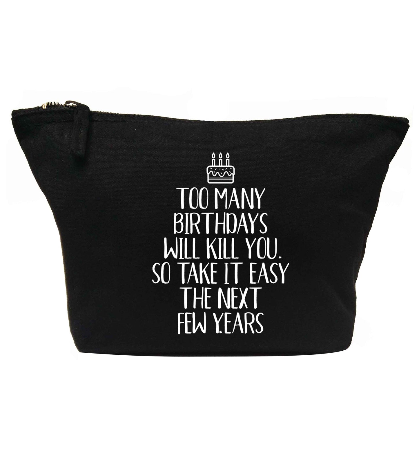 Too many birthdays will kill you so take it easy | makeup / wash bag