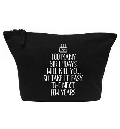 Too many birthdays will kill you so take it easy | makeup / wash bag