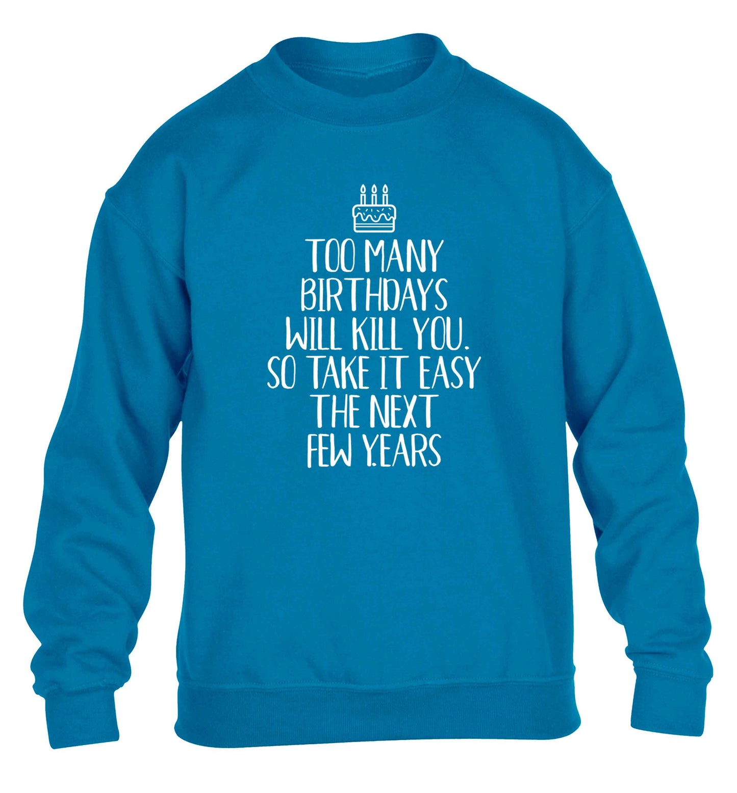 Too many birthdays will kill you so take it easy children's blue sweater 12-13 Years