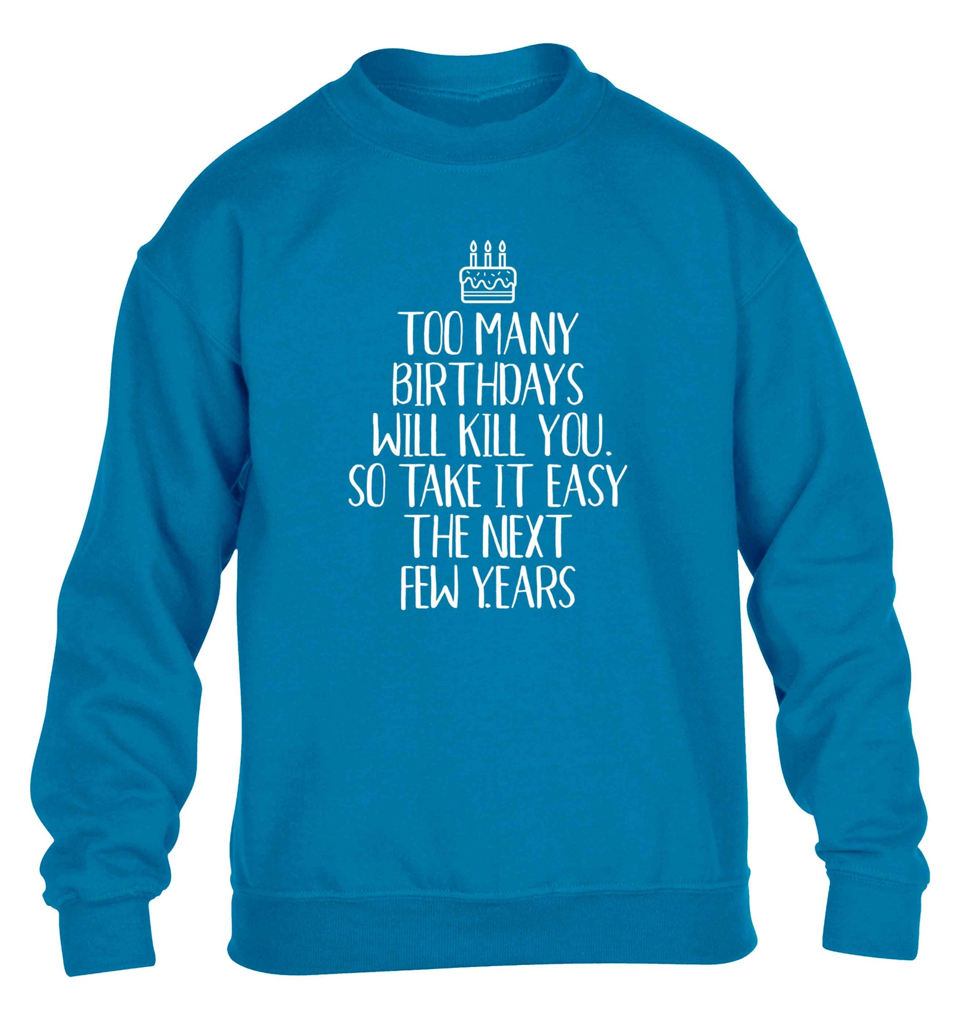 Too many birthdays will kill you so take it easy children's blue sweater 12-13 Years