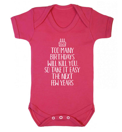 Too many birthdays will kill you so take it easy Baby Vest dark pink 18-24 months