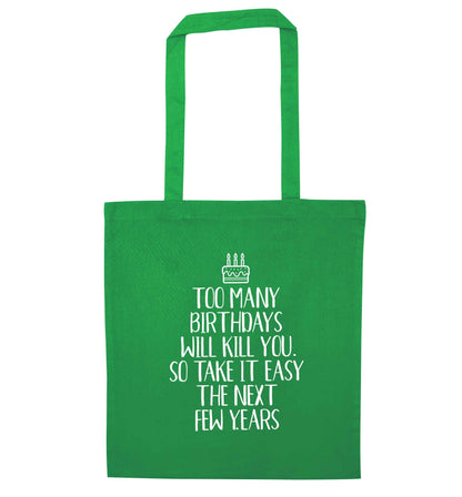 Too many birthdays will kill you so take it easy green tote bag