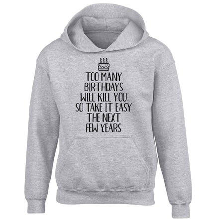 Too many birthdays will kill you so take it easy children's grey hoodie 12-13 Years