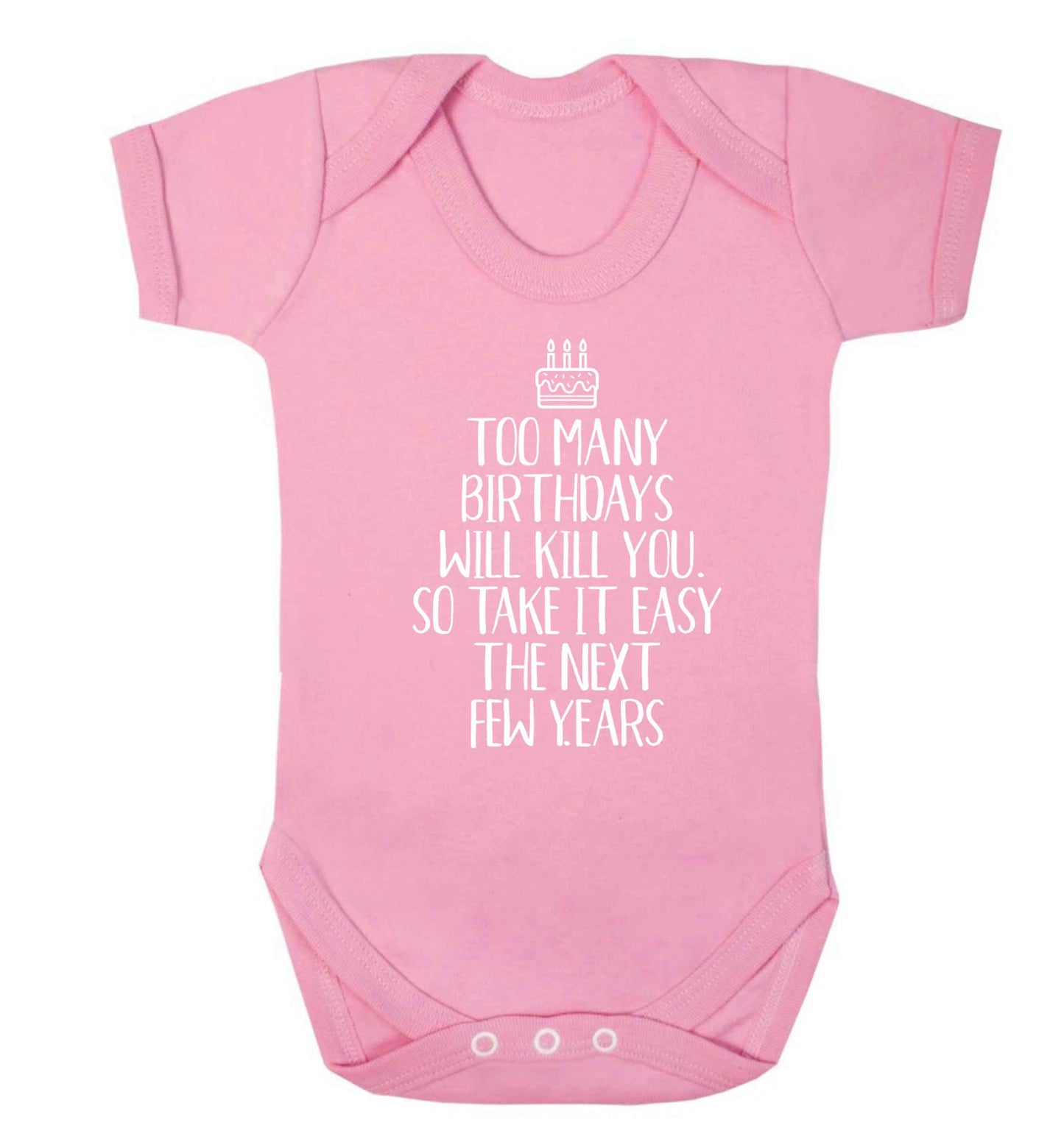Too many birthdays will kill you so take it easy Baby Vest pale pink 18-24 months