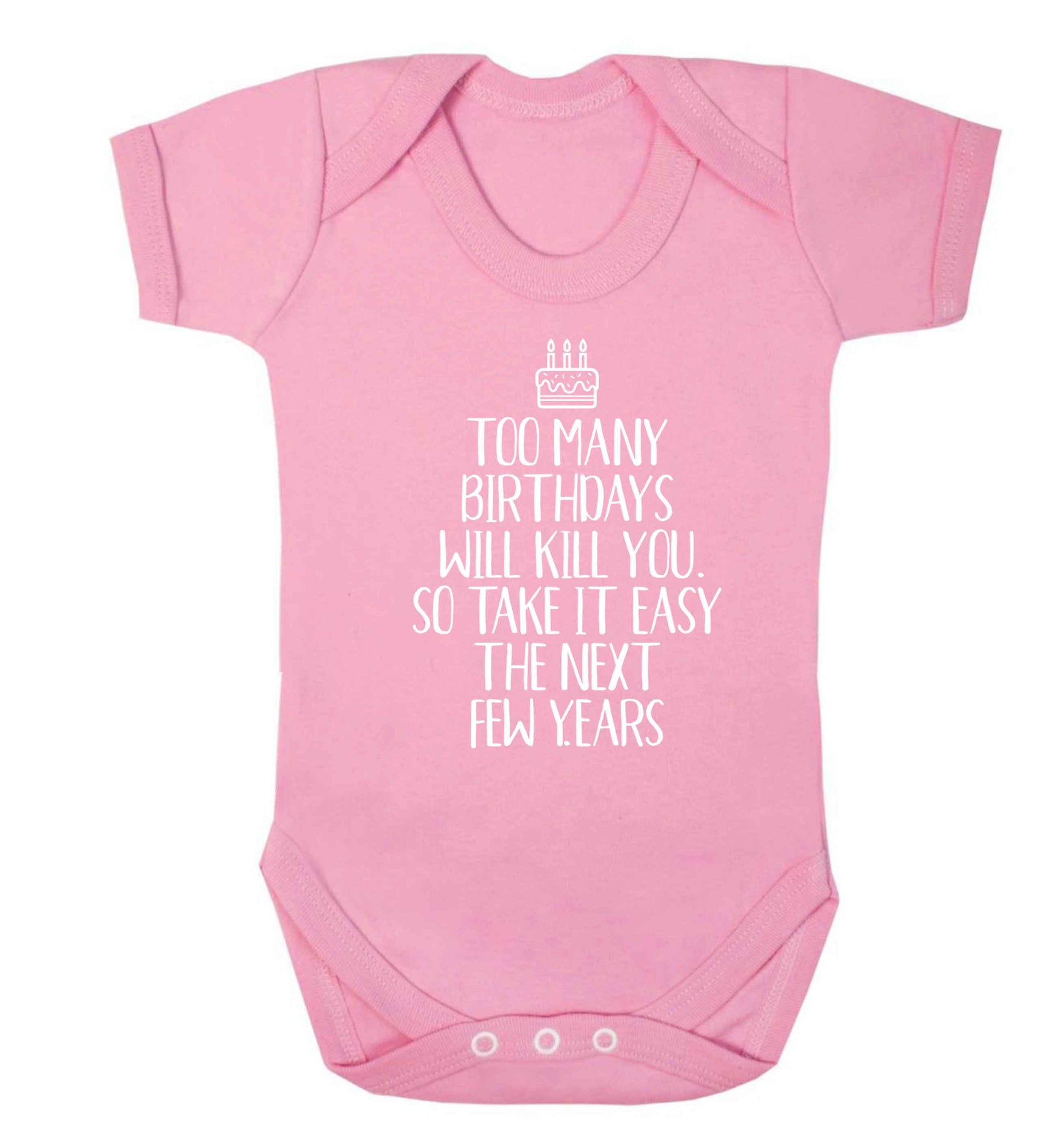 Too many birthdays will kill you so take it easy Baby Vest pale pink 18-24 months