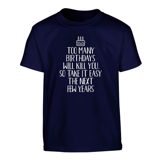 Too many birthdays will kill you so take it easy Children's navy Tshirt 12-13 Years
