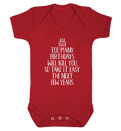 Too many birthdays will kill you so take it easy Baby Vest red 18-24 months