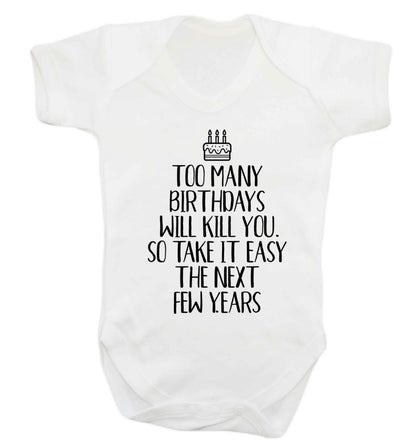 Too many birthdays will kill you so take it easy Baby Vest white 18-24 months