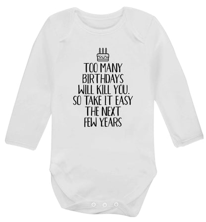 Too many birthdays will kill you so take it easy Baby Vest long sleeved white 6-12 months