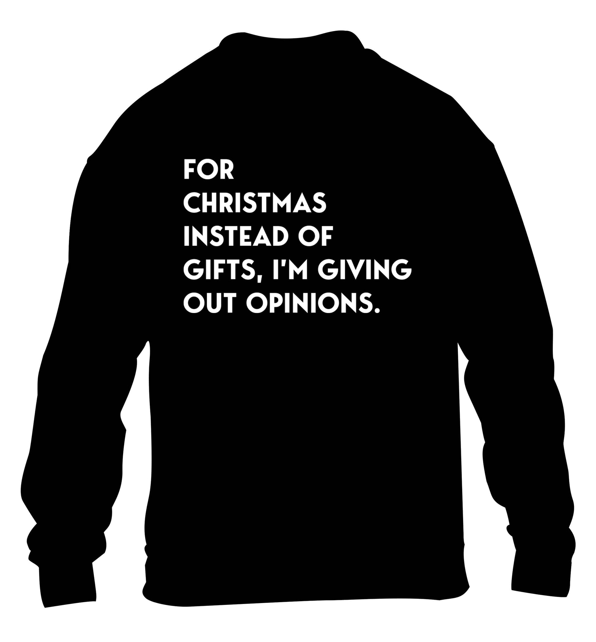 For Christmas instead of giving out gifts I'm giving out opinions children's black sweater 12-13 Years
