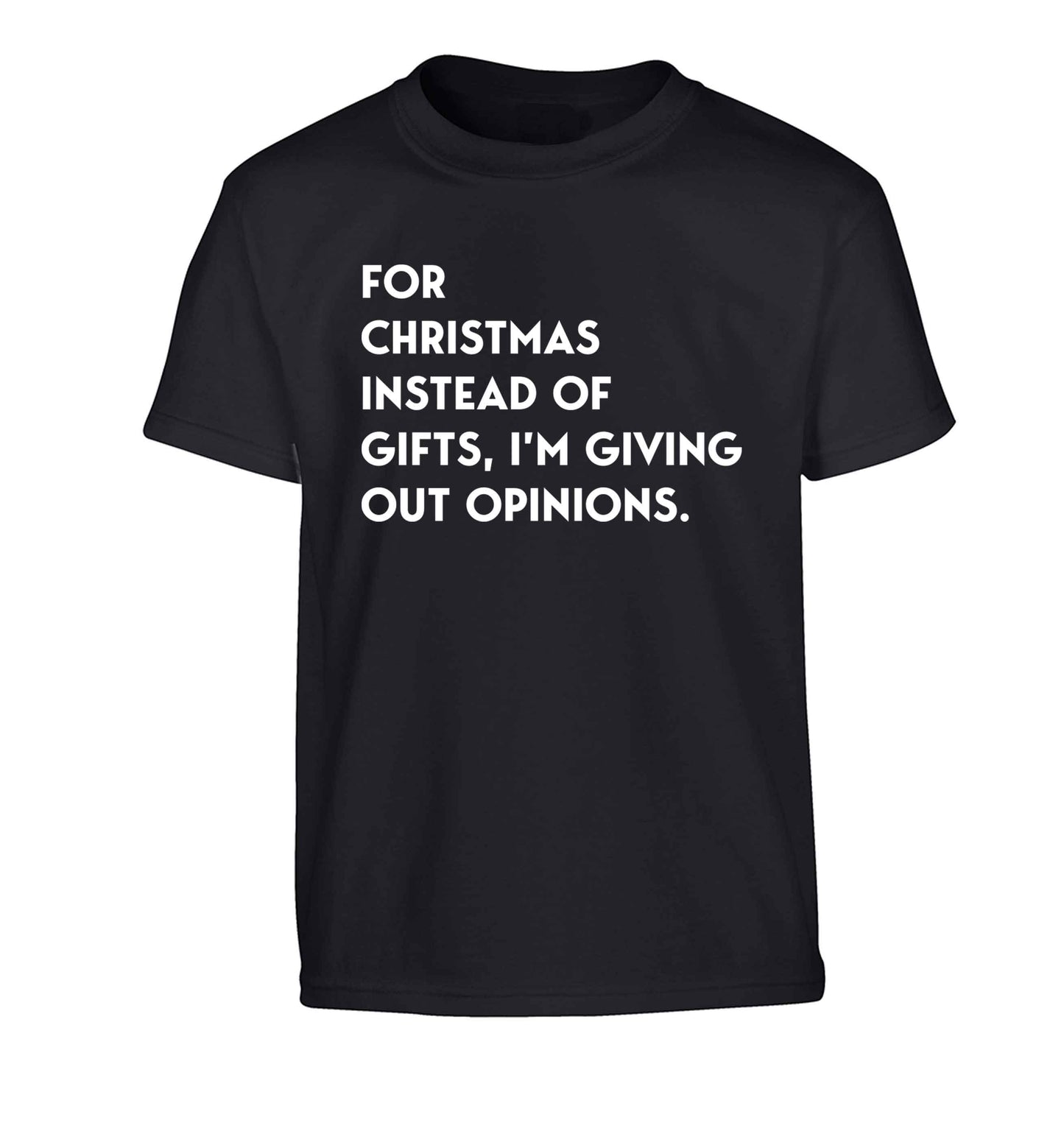 For Christmas instead of giving out gifts I'm giving out opinions Children's black Tshirt 12-13 Years
