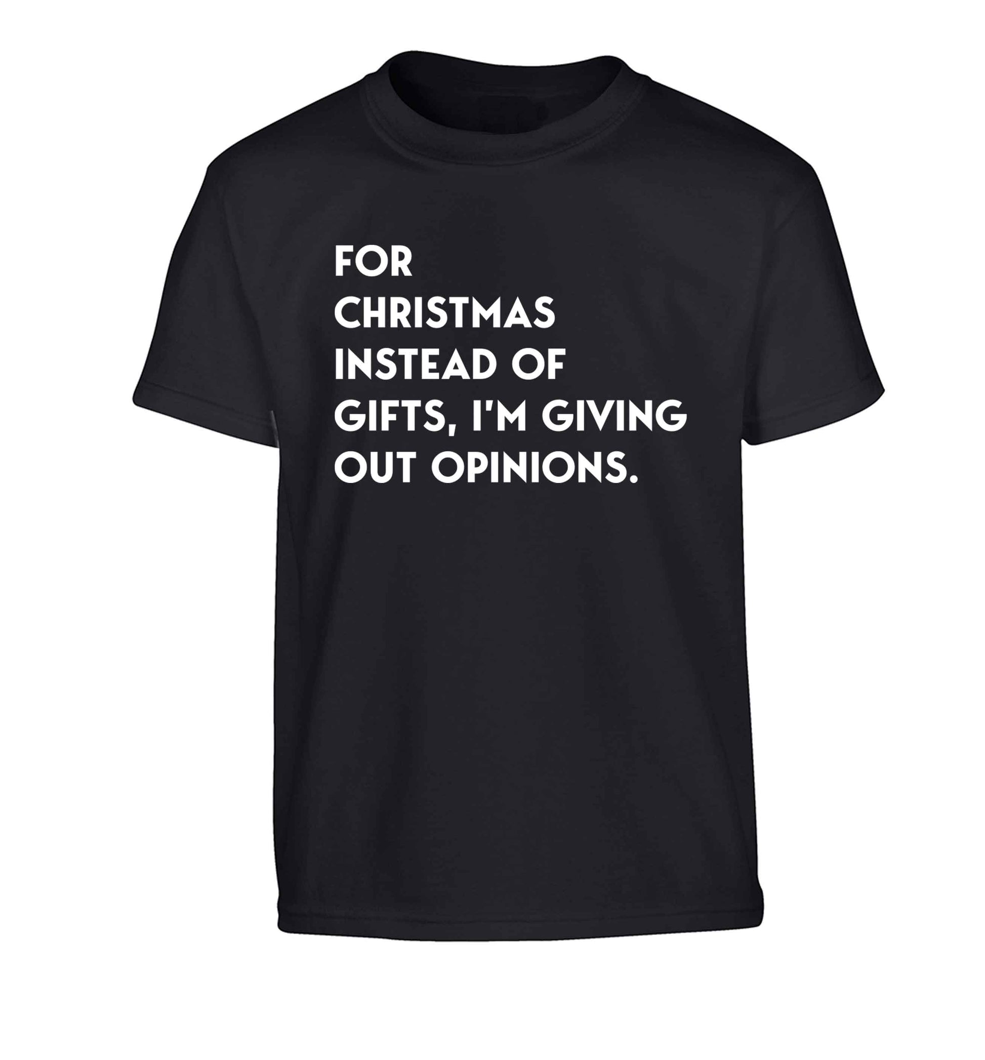 For Christmas instead of giving out gifts I'm giving out opinions Children's black Tshirt 12-13 Years
