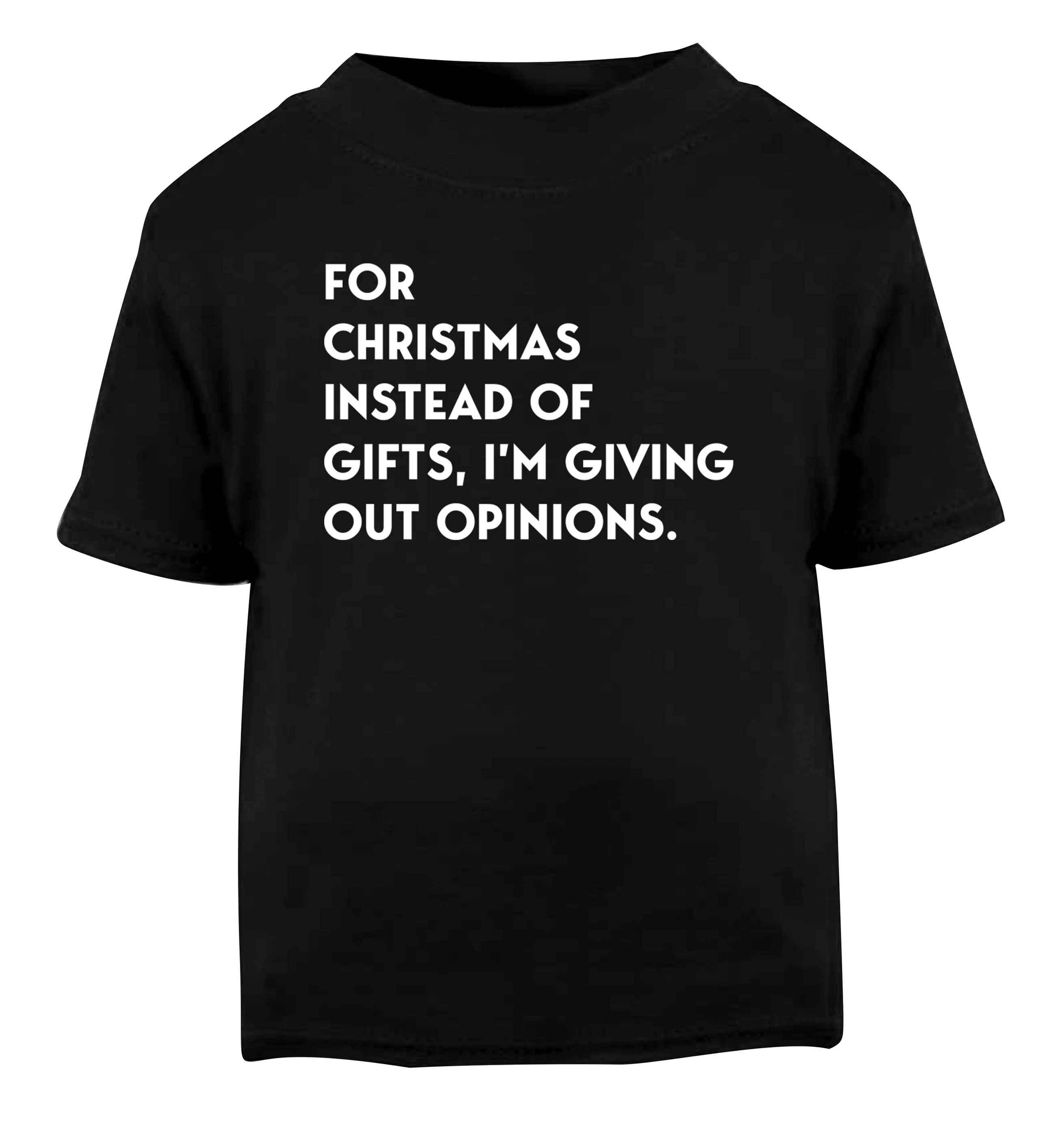 For Christmas instead of giving out gifts I'm giving out opinions Black Baby Toddler Tshirt 2 years
