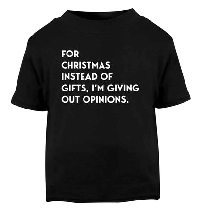 For Christmas instead of giving out gifts I'm giving out opinions Black Baby Toddler Tshirt 2 years