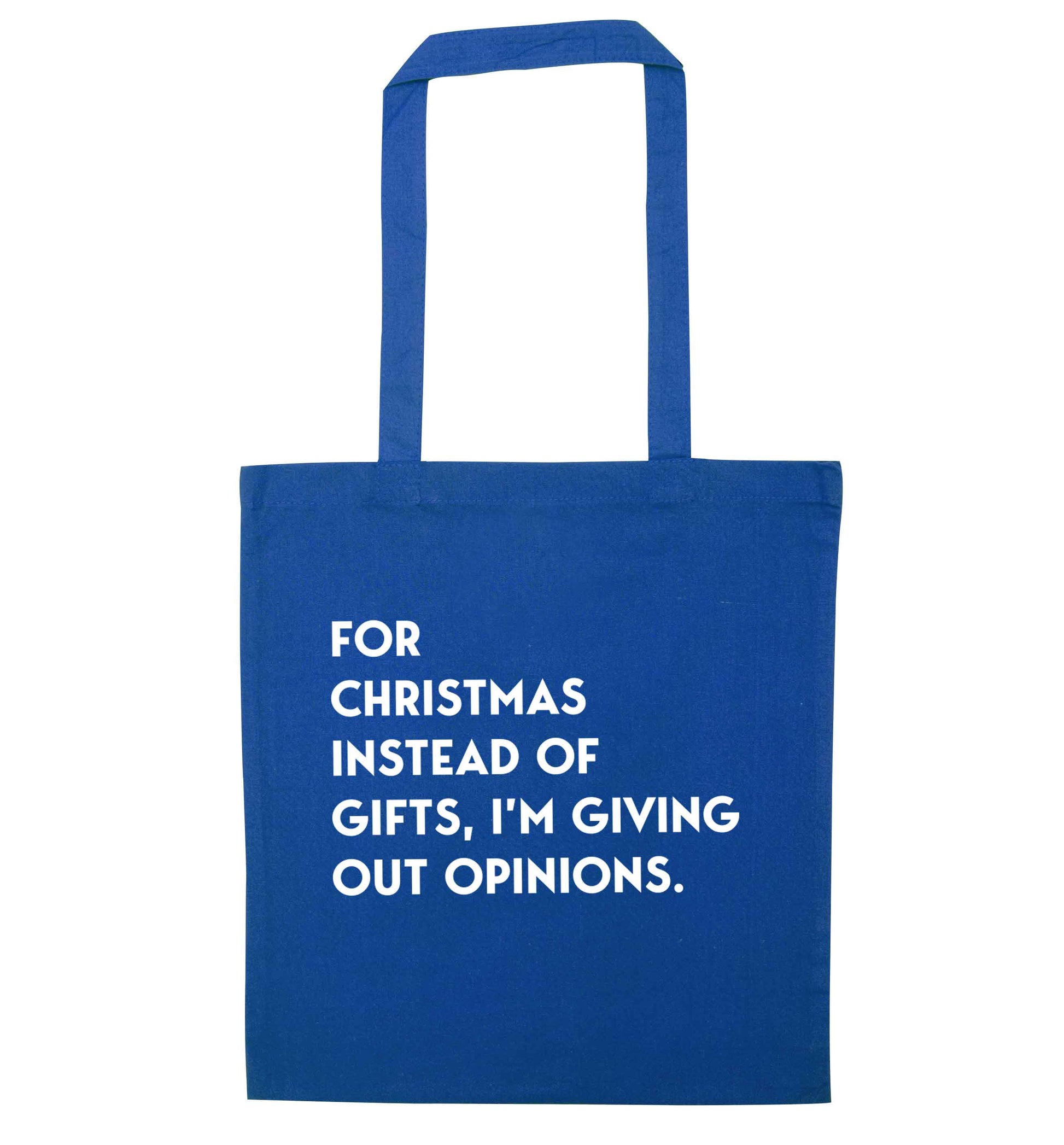 For Christmas instead of giving out gifts I'm giving out opinions blue tote bag