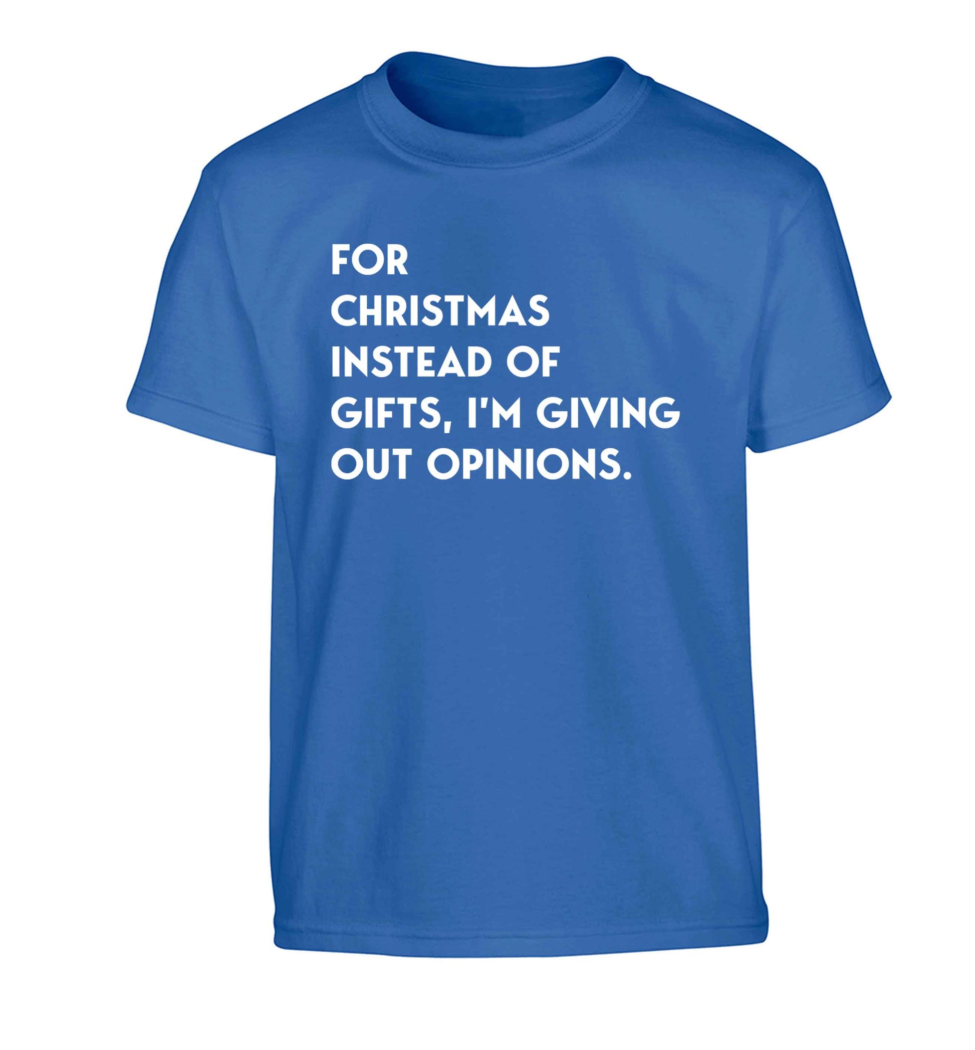 For Christmas instead of giving out gifts I'm giving out opinions Children's blue Tshirt 12-13 Years