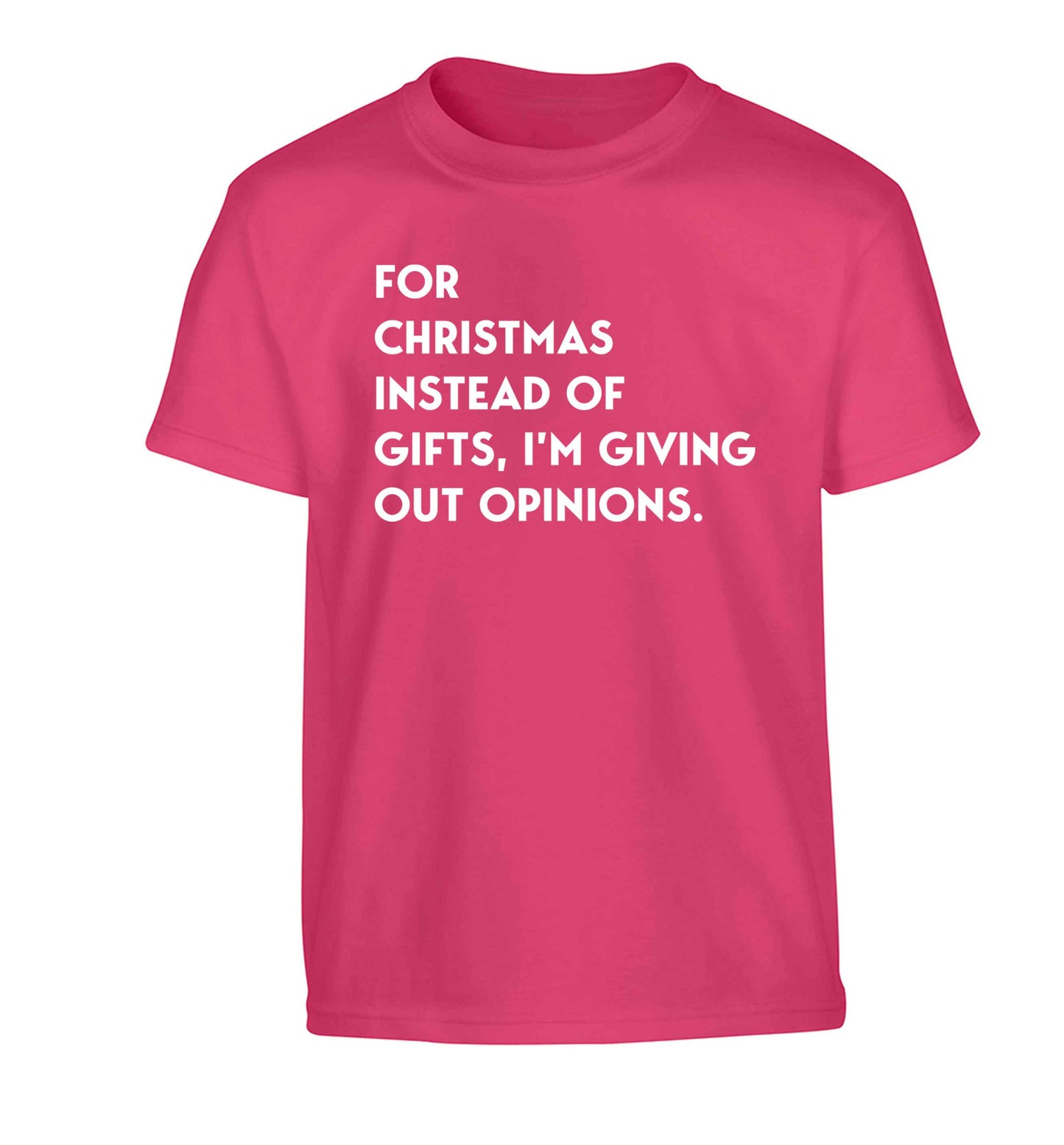 For Christmas instead of giving out gifts I'm giving out opinions Children's pink Tshirt 12-13 Years
