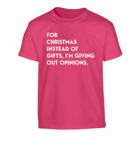 For Christmas instead of giving out gifts I'm giving out opinions Children's pink Tshirt 12-13 Years
