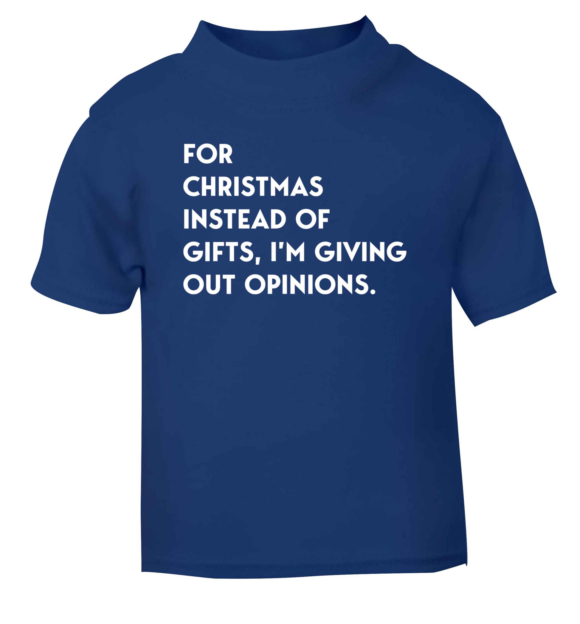 For Christmas instead of giving out gifts I'm giving out opinions blue Baby Toddler Tshirt 2 Years