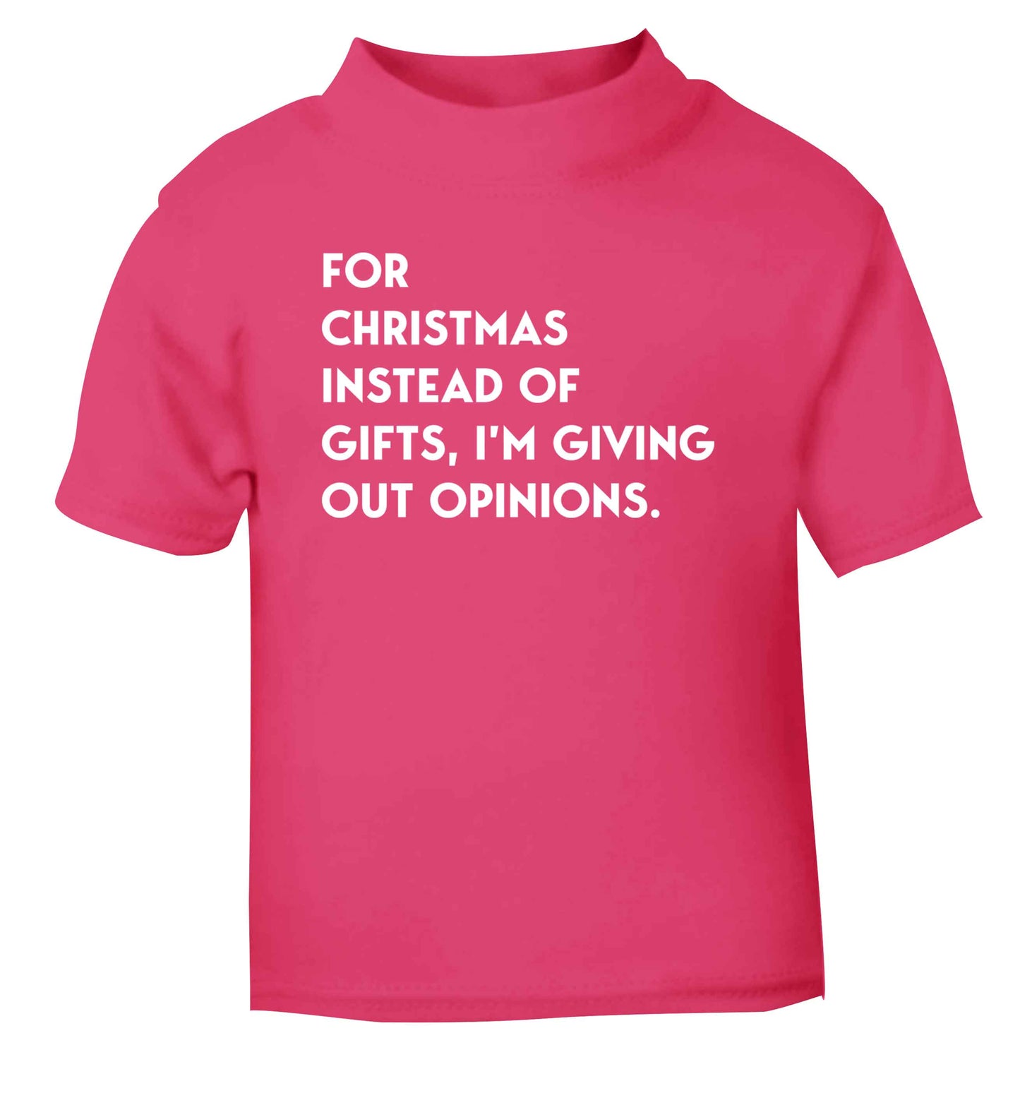 For Christmas instead of giving out gifts I'm giving out opinions pink Baby Toddler Tshirt 2 Years