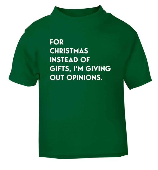 For Christmas instead of giving out gifts I'm giving out opinions green Baby Toddler Tshirt 2 Years