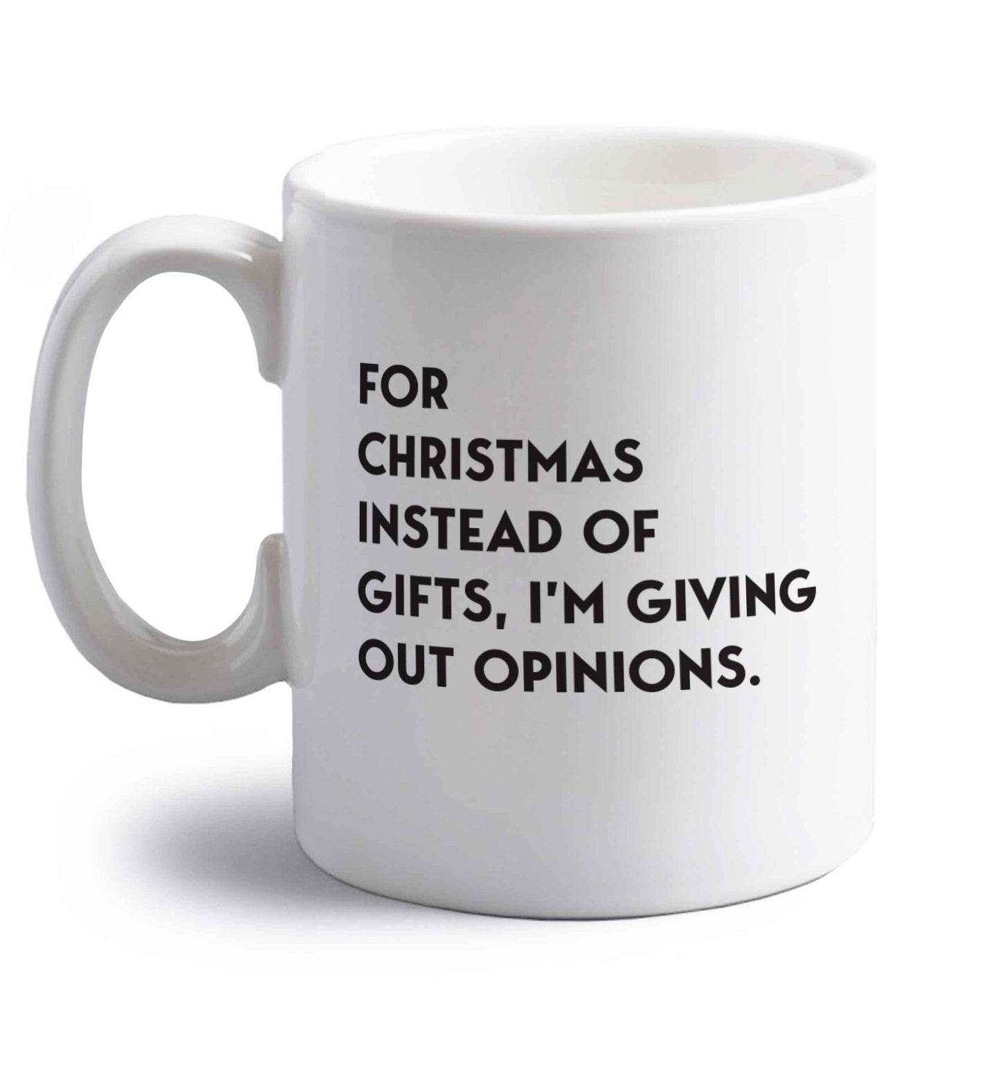 For Christmas instead of giving out gifts I'm giving out opinions right handed white ceramic mug 
