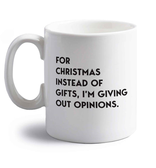For Christmas instead of giving out gifts I'm giving out opinions right handed white ceramic mug 