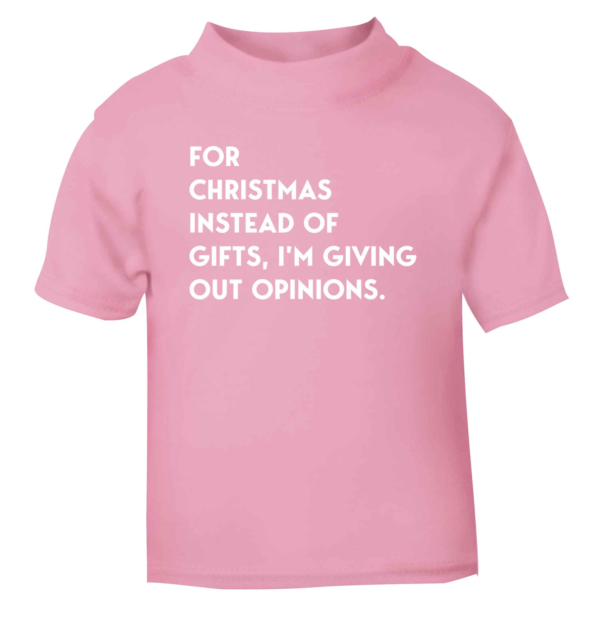 For Christmas instead of giving out gifts I'm giving out opinions light pink Baby Toddler Tshirt 2 Years