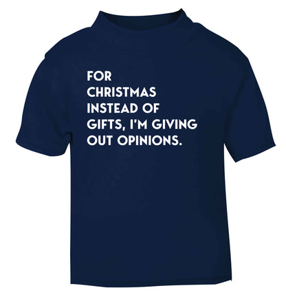 For Christmas instead of giving out gifts I'm giving out opinions navy Baby Toddler Tshirt 2 Years