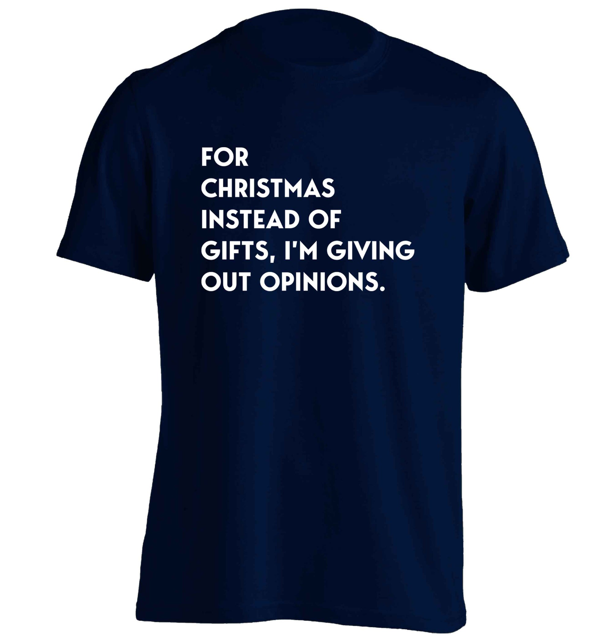 For Christmas instead of giving out gifts I'm giving out opinions adults unisex navy Tshirt 2XL