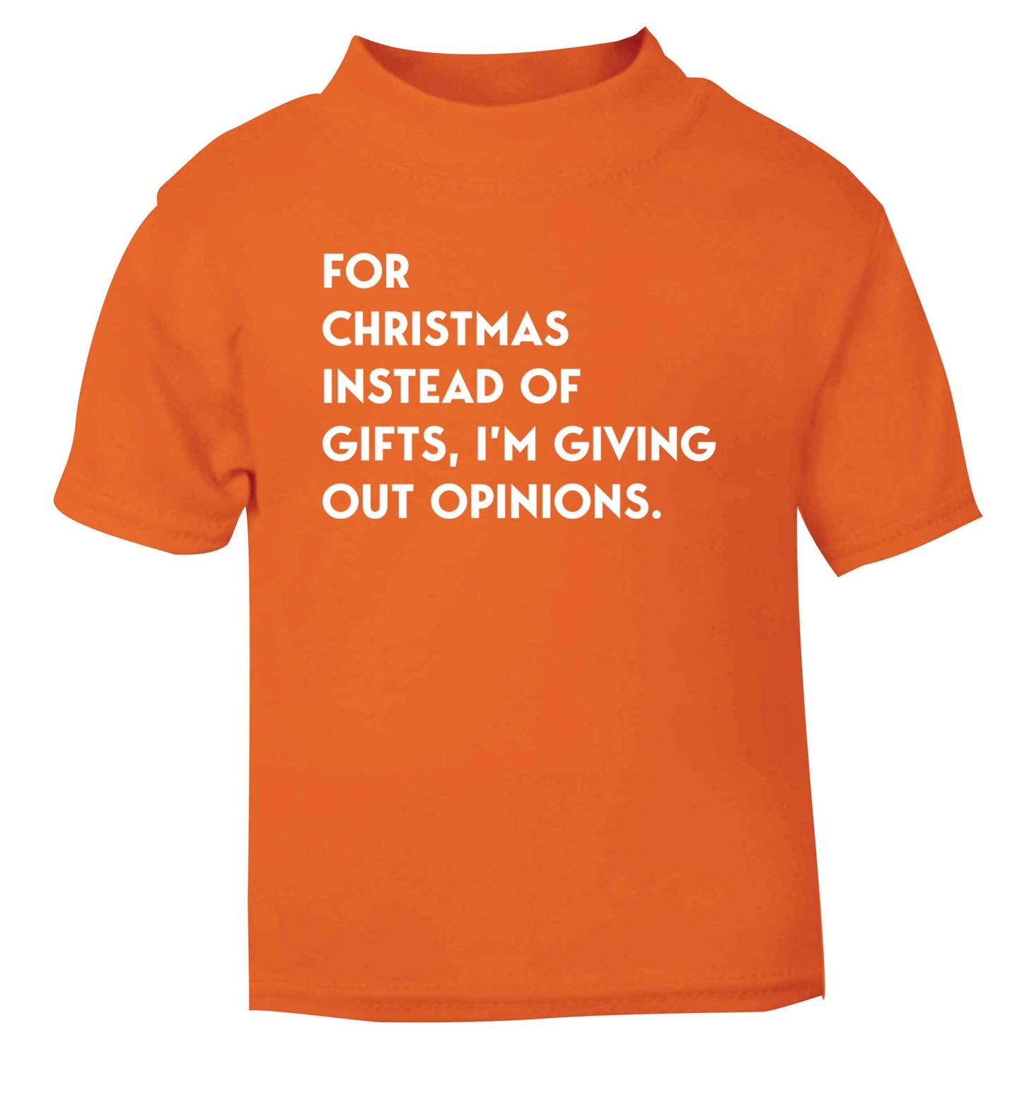 For Christmas instead of giving out gifts I'm giving out opinions orange Baby Toddler Tshirt 2 Years