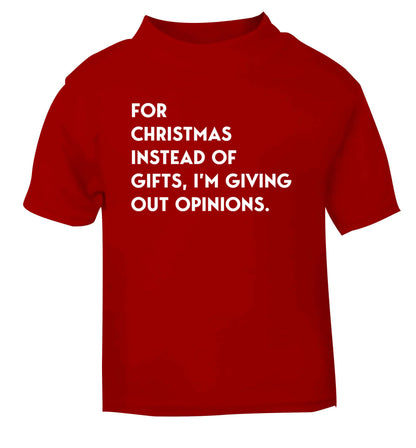 For Christmas instead of giving out gifts I'm giving out opinions red Baby Toddler Tshirt 2 Years