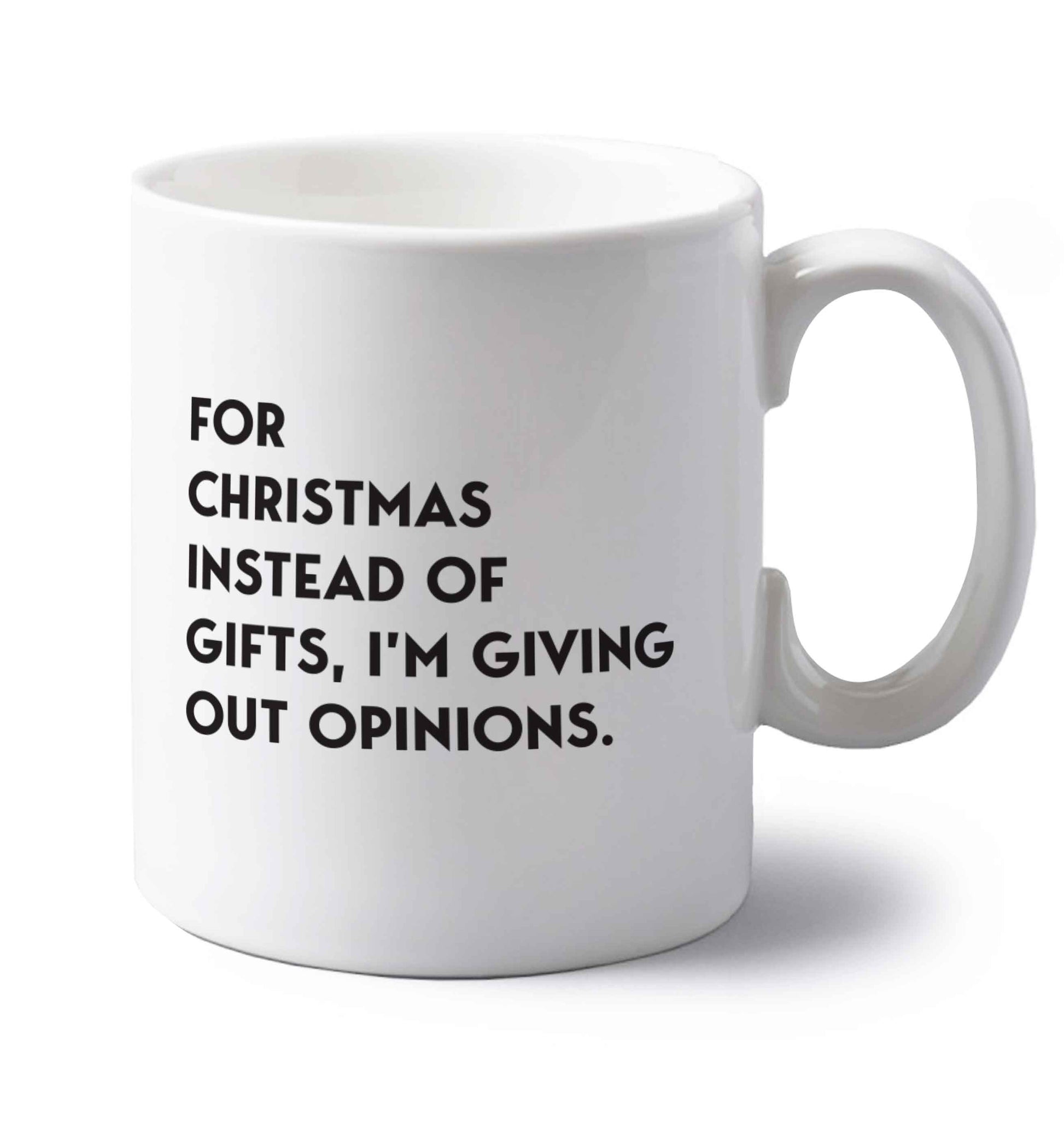 For Christmas instead of giving out gifts I'm giving out opinions left handed white ceramic mug 