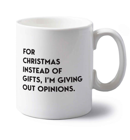 For Christmas instead of giving out gifts I'm giving out opinions left handed white ceramic mug 